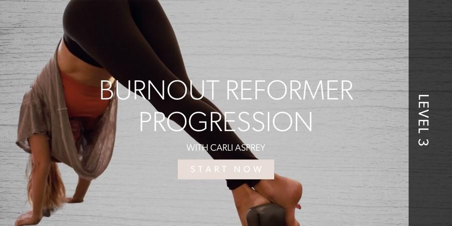 Burnouts Reformer Progression Series with Carli Asprey